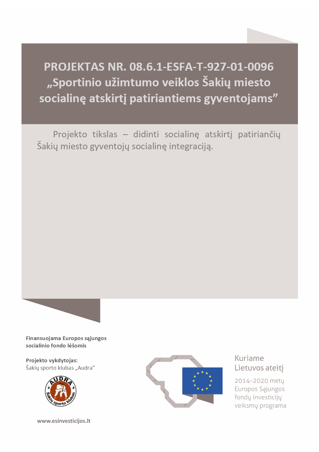 INFORMUOJAME, kad Šakių sporto klubas „Audra“ vykdo projektą bendrai finansuojamą Europos Sąjungos socialinio fondo lėšomis.